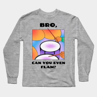 Bro, can you even flam? (version 1) Long Sleeve T-Shirt